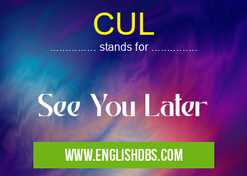 CUL means See You Later CUL