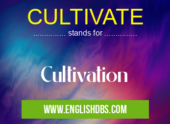 CULTIVATE means Cultivation CULTIVATE