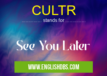 CULTR means See You Later CULTR