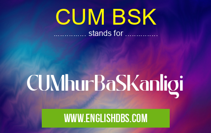 CUM BSK means CUMhurBaSKanligi CUM BSK