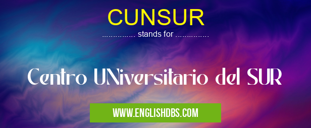 CUNSUR means Centro UNiversitario del SUR CUNSUR