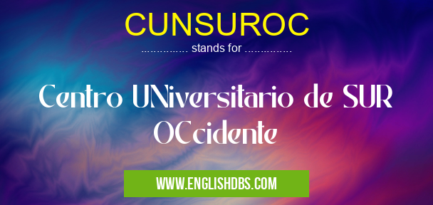 CUNSUROC means Centro UNiversitario de SUR OCcidente CUNSUROC