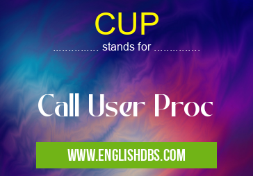CUP means Call User Proc CUP