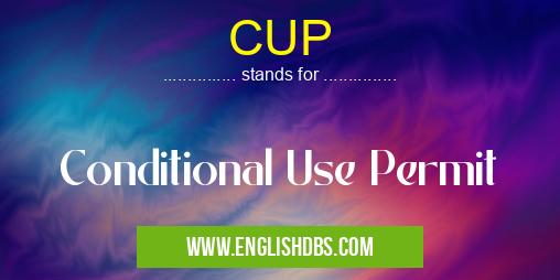 CUP means Conditional Use Permit CUP