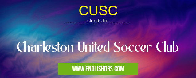 CUSC means Charleston United Soccer Club CUSC
