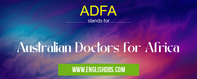 ADFA means Australian Doctors for Africa ADFA