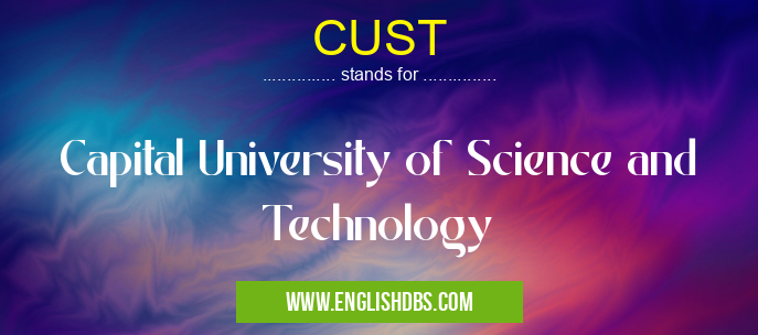 CUST means Capital University of Science and Technology CUST