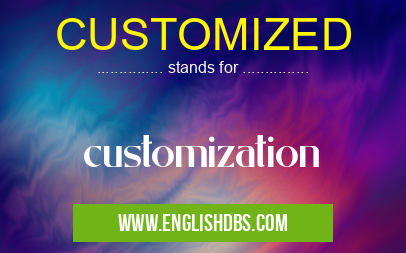 CUSTOMIZED means customization CUSTOMIZED
