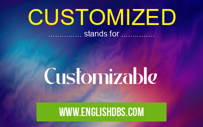 CUSTOMIZED means Customizable CUSTOMIZED