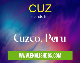 CUZ means Cuzco, Peru CUZ