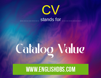 CV means Catalog Value CV