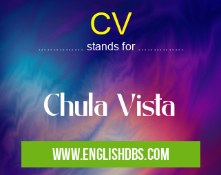 CV means Chula Vista CV