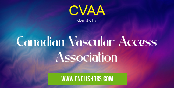 CVAA means Canadian Vascular Access Association CVAA