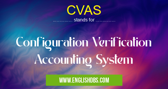 CVAS means Configuration Verification Accounting System CVAS