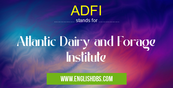 ADFI means Atlantic Dairy and Forage Institute ADFI