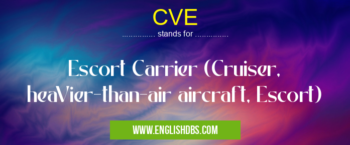 CVE means Escort Carrier (Cruiser, heaVier-than-air aircraft, Escort) CVE