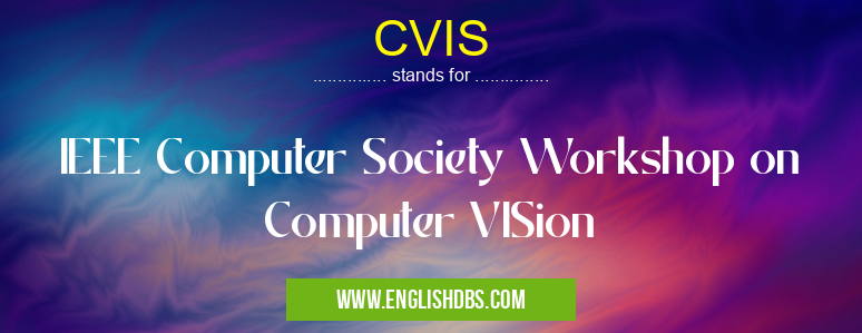 CVIS means IEEE Computer Society Workshop on Computer VISion CVIS