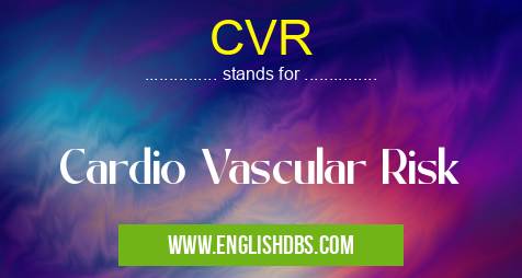 CVR means Cardio Vascular Risk CVR