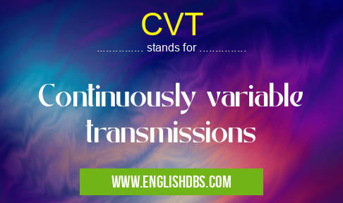CVT means Continuously variable transmissions CVT