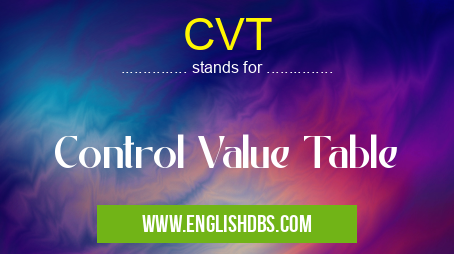 CVT means Control Value Table CVT