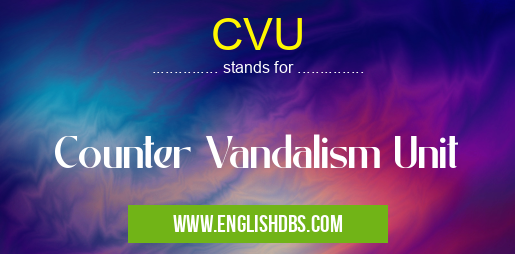 CVU means Counter Vandalism Unit CVU