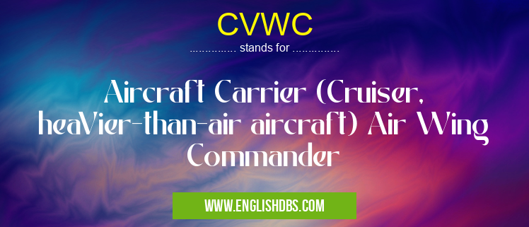 CVWC means Aircraft Carrier (Cruiser, heaVier-than-air aircraft) Air Wing Commander CVWC