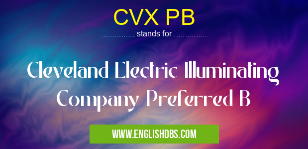CVX PB means Cleveland Electric Illuminating Company Preferred B CVX PB