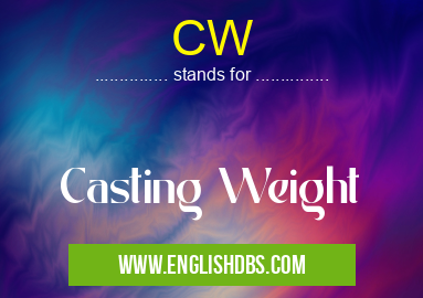 CW means Casting Weight CW