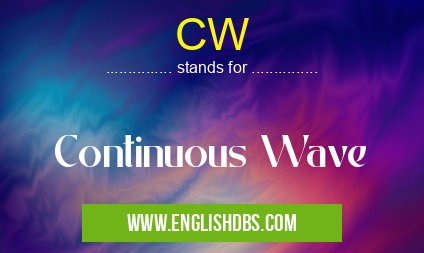 CW means Continuous Wave CW