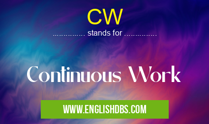 CW means Continuous Work CW