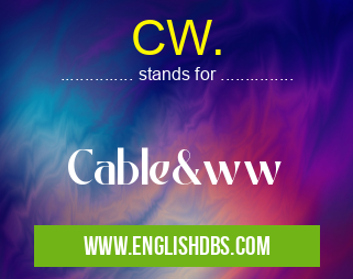 CW. means Cable&ww CW.