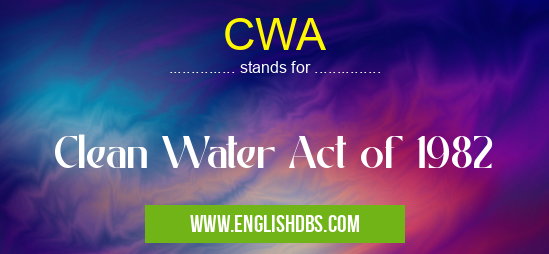 CWA means Clean Water Act of 1982 CWA