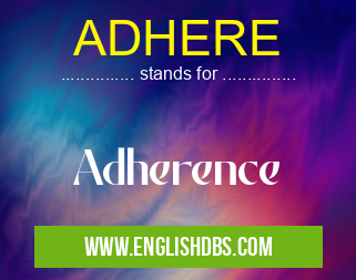 ADHERE means Adherence ADHERE