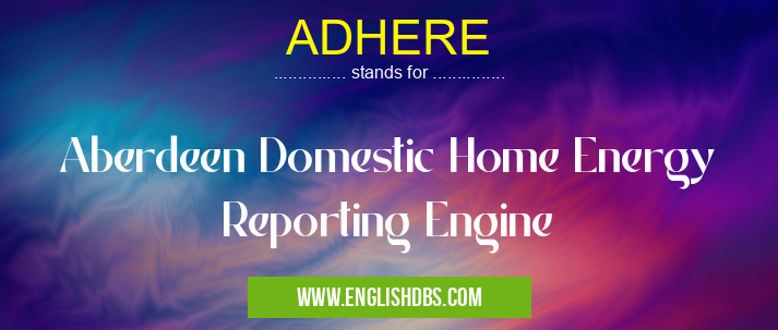 ADHERE means Aberdeen Domestic Home Energy Reporting Engine ADHERE