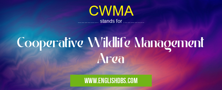 CWMA means Cooperative Wildlife Management Area CWMA