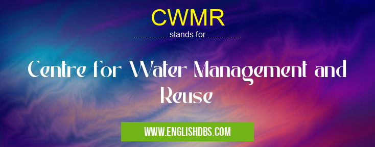 CWMR means Centre for Water Management and Reuse CWMR