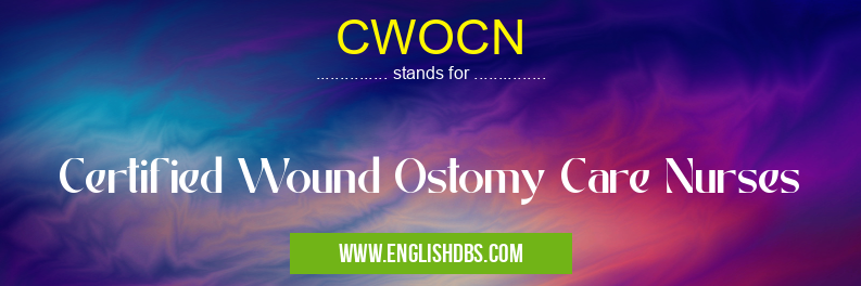 CWOCN means Certified Wound Ostomy Care Nurses CWOCN
