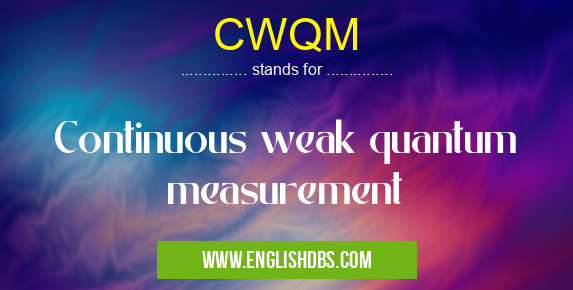 CWQM means Continuous weak quantum measurement CWQM