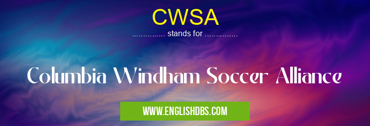 CWSA means Columbia Windham Soccer Alliance CWSA