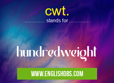 cwt. means hundredweight cwt.