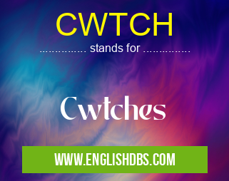CWTCH means Cwtches CWTCH