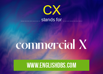 CX means commercial X CX
