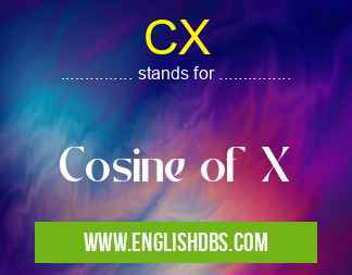 CX means Cosine of X CX