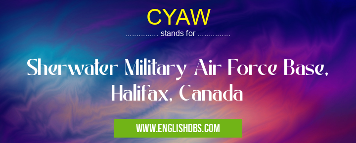 CYAW means Sherwater Military Air Force Base, Halifax, Canada CYAW