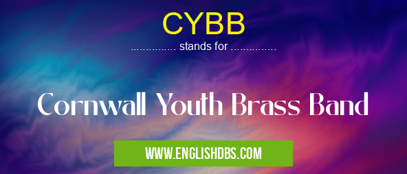 CYBB means Cornwall Youth Brass Band CYBB