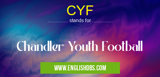 CYF means Chandler Youth Football CYF