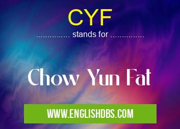CYF means Chow Yun Fat CYF