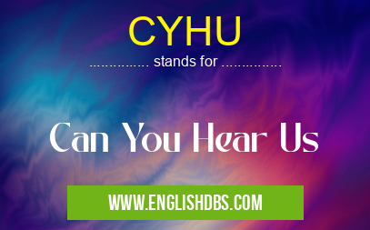 CYHU means Can You Hear Us CYHU