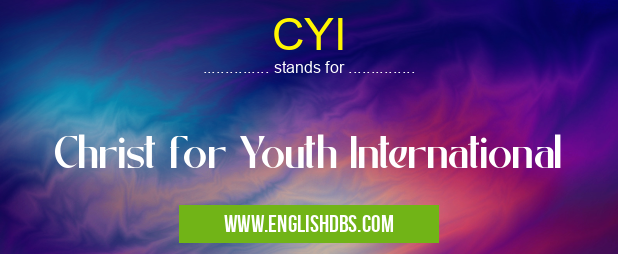 CYI means Christ for Youth International CYI