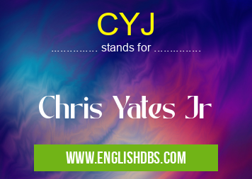CYJ means Chris Yates Jr CYJ